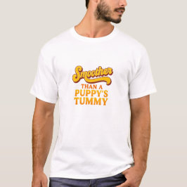 Vloeiender dan de buik van een puppy t-shirt
