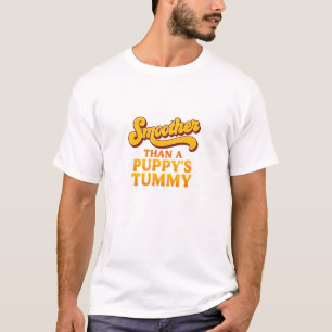 Vloeiender dan de buik van een puppy t-shirt