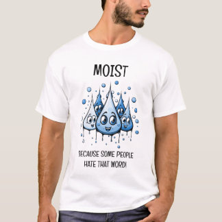 Vochtig omdat sommige mensen dat woord haten t-shirt