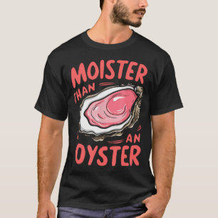 Vochtiger dan een grappige oester schoppen t-shirt