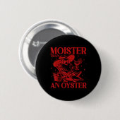 Vochtiger dan een grappige Oyster Ongepaste Volwas Ronde Button 5,7 Cm (Voorkant /achterkant)