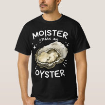 Vochtiger dan een Oyster Funny Shellfish Shirt