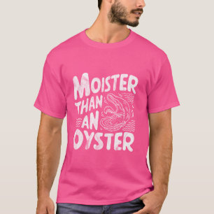 Vochtiger dan een Oyster Funny Shellfish Shucker Z T-shirt