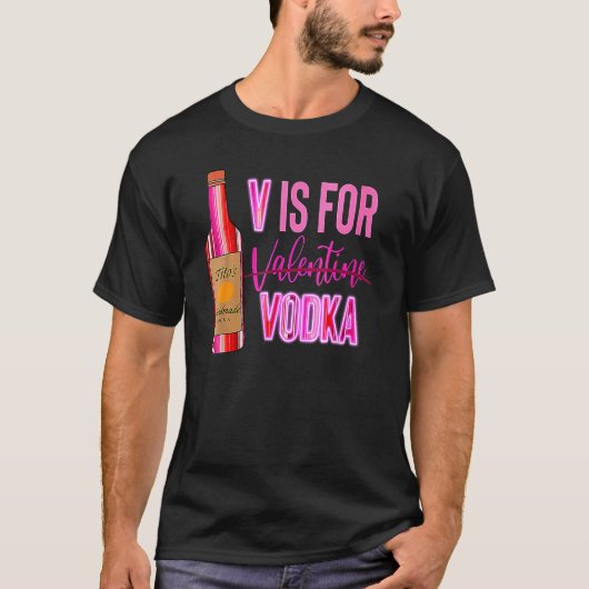 Vodka Is My Valentine Funny Valentine's Day Drinki T-shirt (Voorkant)