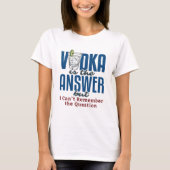Vodka Is the Answer  T-shirt (Voorkant)