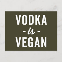 Vodka is Vegan Funny Quote
