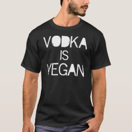 Vodka is Vegan T-shirt
