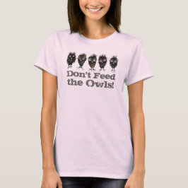 Voed de eigenaar niet aan - Funny Owl Gezegde T-shirt