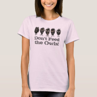 Voed de eigenaar niet aan - Funny Owl Gezegde T-shirt