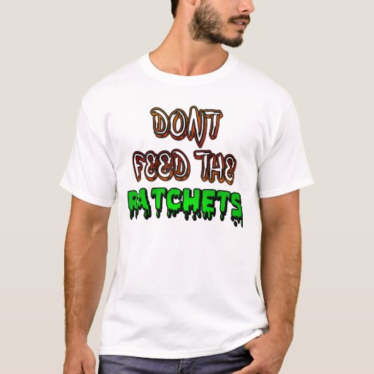 Voed de Ratchets niet aan. T-shirt (Voorkant)