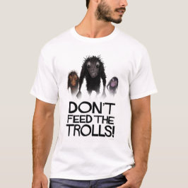 Voed de Trolls Funny Internet Meme niet T-shirt