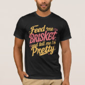 Voed me Brisket en zeg me dat ik  T-shirt ben (Voorkant)