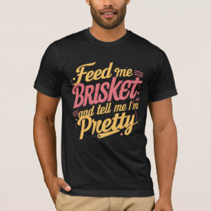 Voed me Brisket en zeg me dat ik  T-shirt ben