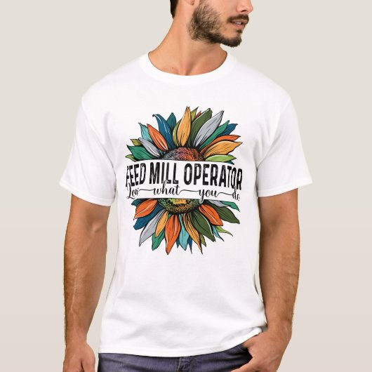 Voeder Mill Operator Love Wat je doet T-shirt (Voorkant)