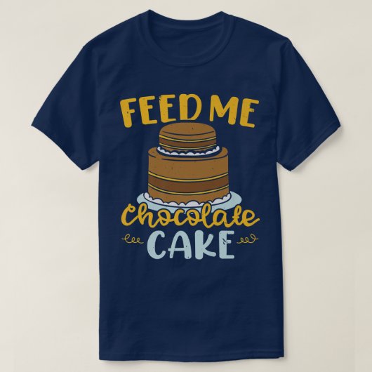 Voeder voor mij Chocolade Cake Baking Pastries Bak T-shirt (Design voorkant)