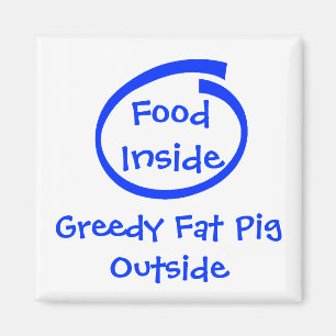 Voedsel binnen, Greedy Fat PigOutside Magneet