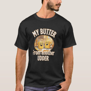 Voedsel Mijn Boter Van Een Andere Uier Zuivel Smel T-shirt