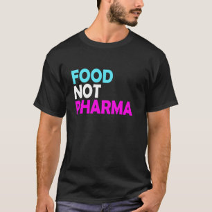 Voedsel Niet Pharma Natuurlijke Biologische Voedin T-shirt