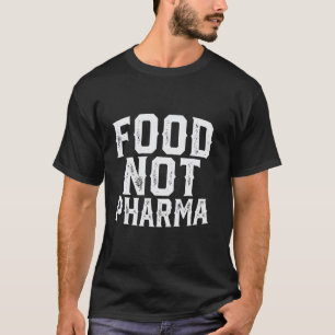 Voedsel Niet Pharma Natuurlijke Biologische Voedin T-shirt