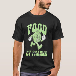Voedsel Niet Pharma Natuurlijke Gezondheid Grappig T-shirt