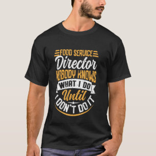 Voedsel Service Directeur Niemand Weet Wat Ik Doe T-shirt
