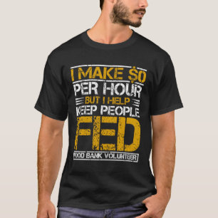 Voedselbank Vrijwilliger Ik Verdien $0 per uur Dak T-shirt