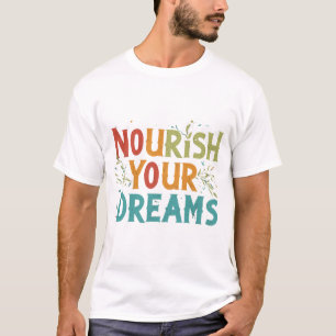 Voedt je dromen: Inspirerend T-shirt ontwerp.