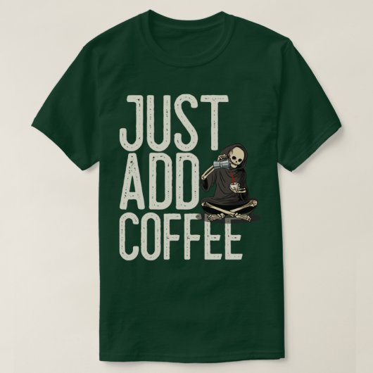 Voeg gewoon Coffee Skeleton Funny toe T-shirt (Design voorkant)
