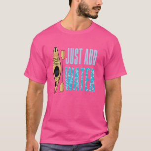 Voeg gewoon Water Kayak Lover Canoe Paddling Kayak T-shirt