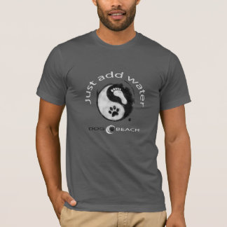 Voeg gewoon water toe! t-shirt