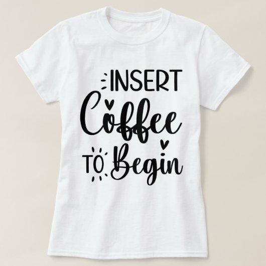 Voeg koffie in om te beginnen met elegante eenvoud t-shirt (Design voorkant)