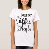 Voeg koffie in om te beginnen met elegante eenvoud t-shirt (Voorkant)