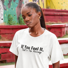 Voel de boodschap t-shirt