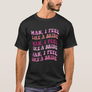 Voel je als een Bruid Tee Grappige Bachelorette Fe T-shirt
