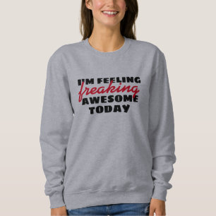 Voel je Geweldige vandaag Grappig Quotes Pullover 