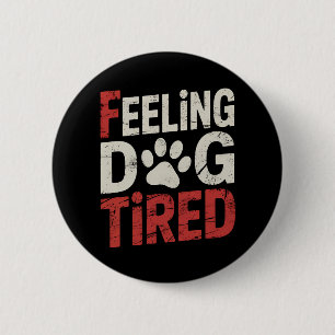Voel je hond vermoeid Grappige Retro  Ronde Button 5,7 Cm