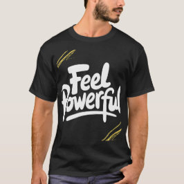 Voel je krachtig t-shirt