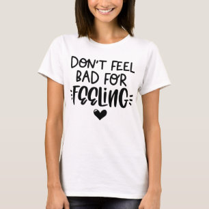 Voel je niet slecht Vet Zwart Empathie Citaat T-shirt