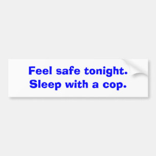 Voel je vannacht veilig. Slaap met een politieagen Bumpersticker
