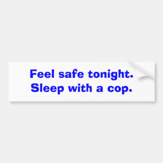 Voel je vannacht veilig. Slaap met een politieagen Bumpersticker