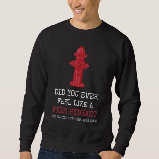 Voelde je ooit als een brandkraan? trui (Voorkant)