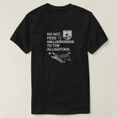 VOER GEEN HALLUCINOGENS AAN DE ALLIGATOREN T-SHIRT (Design voorkant)