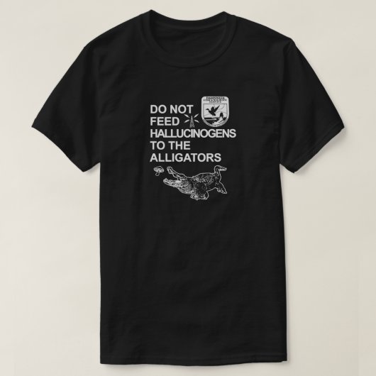 VOER GEEN HALLUCINOGENS AAN DE ALLIGATOREN T-SHIRT (Design voorkant)
