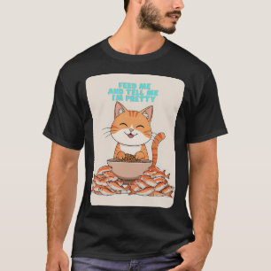 Voer me en zeg me dat ik mooi ben t-shirt