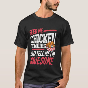Voer Me Kippen Tenders En Vertel Me Dat Ik Geweldi T-shirt