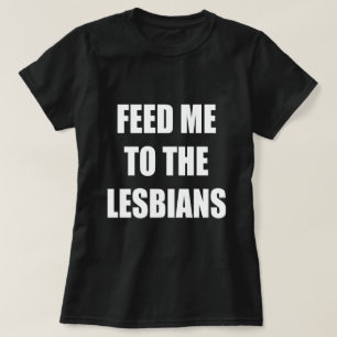 VOER ME NAAR DE LESBIANEN T-SHIRT