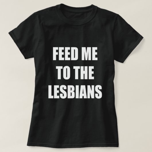 VOER ME NAAR DE LESBIANEN T-SHIRT (Design voorkant)