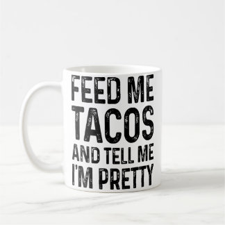 Voer Me Tacos En Vertel Me Dat Ik Grappig Ben Koffiemok