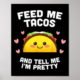 Voer Me Tacos En Zeg Me Dat Ik Mooi Ben Poster