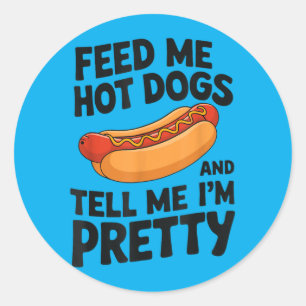 Voer Me Warme Hotdogs En Vertel Me Dat Ik Grappig Ronde Sticker